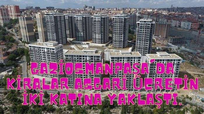 GAZİOSMANPAŞA'DA KİRALAR UÇTU.