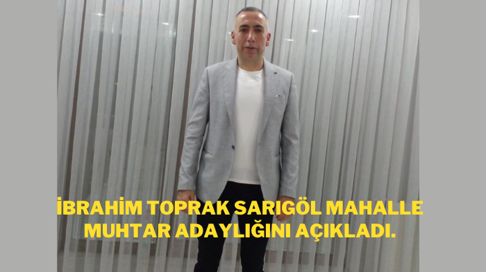 İBRAHİM TOPRAK ADAYLIĞINI AÇIKLADI.
