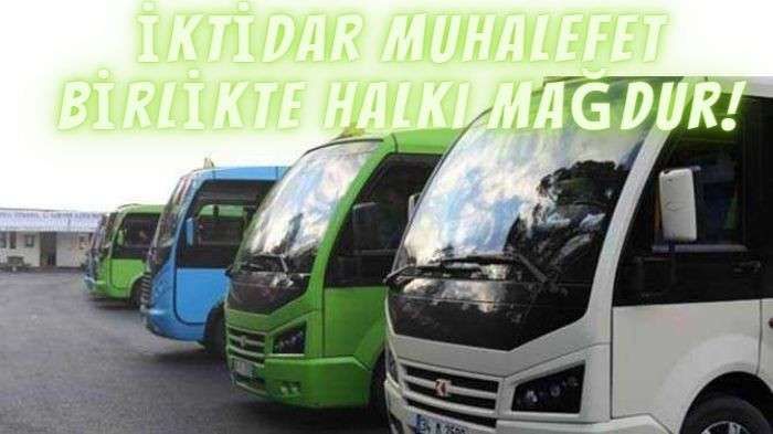 İKTİDAR MUHALEFET BİRLİKTE HALKI MAĞDUR EDİYOR.